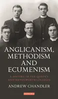 Anglikánství, metodismus a ekumenismus: A History of the Queen's and Handsworth Colleges (Dějiny královniných a handsworthských kolejí) - Anglicanism, Methodism and Ecumenism: A History of the Queen's and Handsworth Colleges