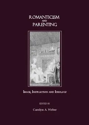 Romantismus a rodičovství: Romantika: obraz, instrukce a ideologie - Romanticism and Parenting: Image, Instruction and Ideology