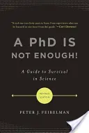 Doktorát nestačí! Příručka pro přežití ve vědě - A PhD Is Not Enough!: A Guide to Survival in Science