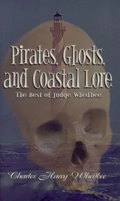 Piráti, duchové a pobřežní pověsti: To nejlepší od soudce Whedbeeho - Pirates, Ghosts, and Coastal Lore: The Best of Judge Whedbee