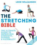 Bible protahování: Stretching: kniha, která je dokonalým průvodcem pro zlepšení kondice a pružnosti - The Stretching Bible: The Ultimate Guide to Improving Fitness and Flexibility