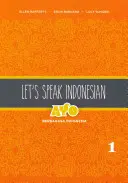 Mluvme indonésky: Vycházejme z indonéštiny: Ayo Berbahasa Indonesia, 1. díl - Let's Speak Indonesian: Ayo Berbahasa Indonesia, Volume 1