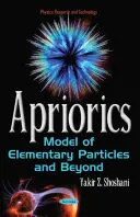 Apriorika - model elementárních částic a další aspekty - Apriorics - Model of Elementary Particles & Beyond