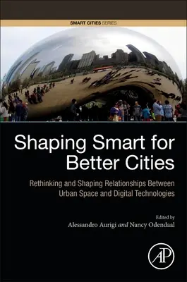 Tvorba chytrých pro lepší města: Přehodnocení a utváření vztahů mezi městským prostorem a digitálními technologiemi - Shaping Smart for Better Cities: Rethinking and Shaping Relationships Between Urban Space and Digital Technologies