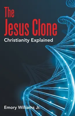 Klon Ježíše: Vysvětlení křesťanství - The Jesus Clone: Christianity Explained