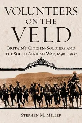 Dobrovolníci ve velkoměstě: Válka v jižní Africe, 1899-1902: Britští občanští vojáci a válka v jižní Africe. - Volunteers on the Veld: Britain's Citizen-Soldiers and the South African War, 1899-1902