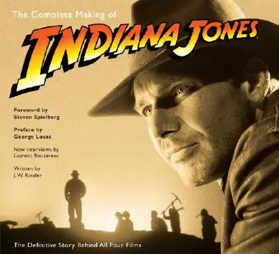 Kompletní natáčení Indiana Jonese: Definitivní příběh o všech čtyřech filmech - The Complete Making of Indiana Jones: The Definitive Story Behind All Four Films