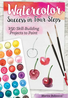 Úspěch akvarelu ve čtyřech krocích: 150 projektů k malování, které rozvíjejí dovednosti - Watercolor Success in Four Steps: 150 Skill-Building Projects to Paint