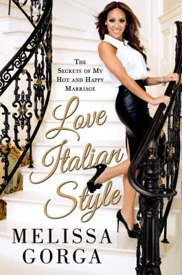 Láska po italsku: Tajemství mého žhavého a šťastného manželství - Love Italian Style: The Secrets of My Hot and Happy Marriage