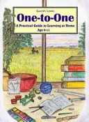 Jeden na jednoho - praktický průvodce domácím vzděláváním ve věku 0-11 let - One-to-one - A Practical Guide to Learning at Home Age 0-11