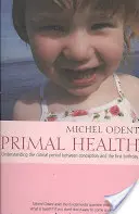 Prvotní zdraví: Pochopení kritického období mezi početím a prvními narozeninami - Primal Health: Understanding the Critical Period Between Conception and the First Birthday