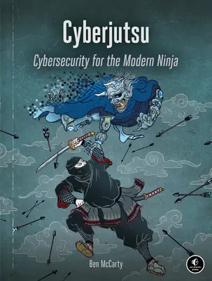 Cyberjutsu: Kybernetická bezpečnost pro moderní nindžu - Cyberjutsu: Cybersecurity for the Modern Ninja