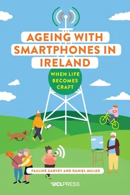 Stárnutí s chytrými telefony v Irsku: Když se život stává řemeslem - Ageing with Smartphones in Ireland: When Life Becomes Craft