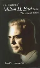 Moudrost Miltona H. Ericksona: Eriksonova kniha: Kompletní svazek - The Wisdom of Milton H Erickson: Complete Volume