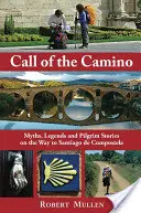 Volání Camina: Mýty, legendy a příběhy poutníků na cestě do Santiaga de Compostela - Call of the Camino: Myths, Legends and Pilgrim Stories on the Way to Santiago de Compostela