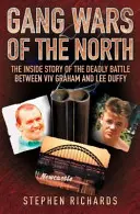 Války gangů na severu: Příběh zevnitř smrtícího boje mezi VIV Grahamem a Lee Duffym (The Inside Story of the Deadly Battle Between VIV Graham and Lee Duffy) - Gang Wars of the North: The Inside Story of the Deadly Battle Between VIV Graham and Lee Duffy
