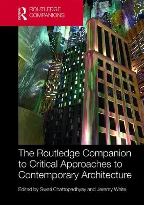 The Routledge Companion to Critical Approaches to Contemporary Architecture (Routledský společník kritických přístupů k současné architektuře) - The Routledge Companion to Critical Approaches to Contemporary Architecture