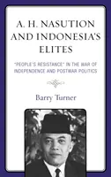 A. H. Nasution a indonéské elity: Lidový odpor“ ve válce za nezávislost a poválečná politika“ - A. H. Nasution and Indonesia's Elites: People's Resistance