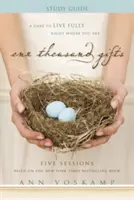 Tisíc darů: Odvaha žít naplno právě tam, kde jste. - One Thousand Gifts: A Dare to Live Fully Right Where You Are