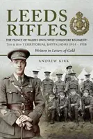 Pušky z Leedsu: (West Yorkshire Regiment) 7. a 8. teritoriální prapor 1914-1918: Napsáno v dopisech - Leeds Rifles: The Prince of Wales's Own (West Yorkshire Regiment ) 7th and 8th Territorial Battalions 1914-1918: Written in Letters
