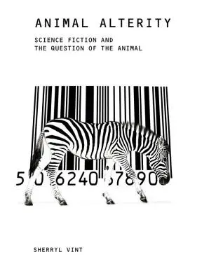 Zvířecí proměna: Vědecká fikce a otázka zvířete - Animal Alterity: Science Fiction and the Question of the Animal