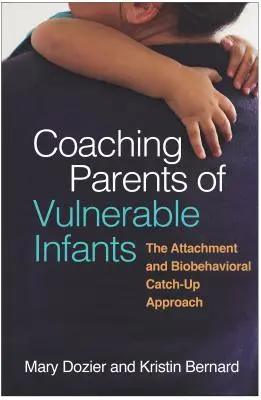 Koučování rodičů zranitelných dětí: Přístup založený na attachmentu a biobehaviorálním dohánění (Attachment and Biobehavioral Catch-Up Approach) - Coaching Parents of Vulnerable Infants: The Attachment and Biobehavioral Catch-Up Approach