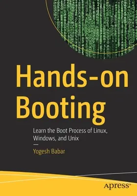 Ruční zavádění: Naučte se zavádět Linux, Windows a Unix. - Hands-On Booting: Learn the Boot Process of Linux, Windows, and Unix