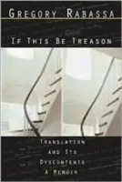 If This Be Treason (Jestli tohle bude zrada): Překlad a jeho dyskontinence - If This Be Treason: Translation and Its Dyscontents