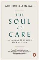 Duše péče - Morální výchova lékaře - Soul of Care - The Moral Education of a Doctor