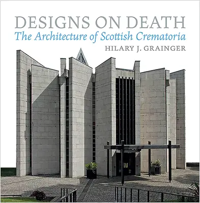 Návrhy na smrt: Architektura skotských krematorií - Designs on Death: The Architecture of Scottish Crematoria