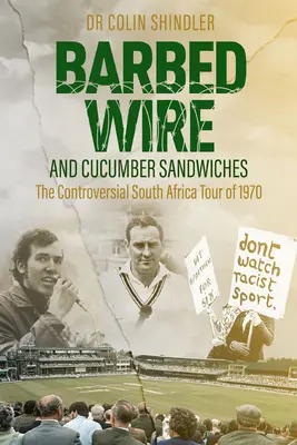 Ostnatý drát a okurkové sendviče: Kontroverzní jihoafrické turné v roce 1970 - Barbed Wire and Cucumber Sandwiches: The Controversial South African Tour of 1970