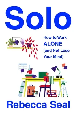 Sólo: Jak pracovat sám (a nepřijít o rozum) - Solo: How to Work Alone (and Not Lose Your Mind)