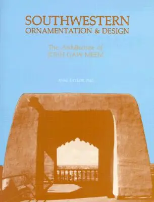 Jihozápadní ornamentika a design: Architektura Johna Gaw Meema - Southwestern Ornamentation & Design: The Architecture of John Gaw Meem