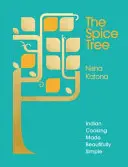 Strom koření: Krásně jednoduchá indická kuchyně - The Spice Tree: Indian Cooking Made Beautifully Simple