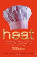 Žár - Dobrodružství amatéra jako otroka v kuchyni, kuchaře na lince, výrobce těstovin a učedníka u řezníka v Toskánsku - Heat - An Amateur's Adventures as Kitchen Slave, Line Cook, Pasta-maker and Apprentice to a Butcher in Tuscany