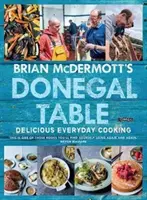 Donegalský stůl Briana McDermotta: Chutné každodenní vaření - Brian McDermott's Donegal Table: Delicious Everyday Cooking