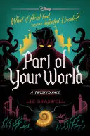 Součást tvého světa: A Twisted Tale: A Twisted Tale - Part of Your World: A Twisted Tale
