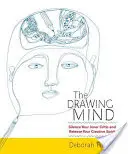 Kreslící mysl: Umlčte svého vnitřního kritika a uvolněte svého tvůrčího ducha - The Drawing Mind: Silence Your Inner Critic and Release Your Creative Spirit