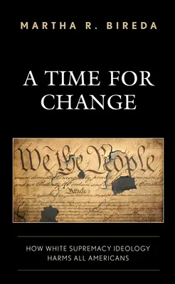 Čas na změnu: Jak ideologie nadřazenosti bílé rasy škodí všem Američanům - A Time for Change: How White Supremacy Ideology Harms All Americans