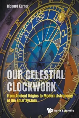 Naše nebeské hodiny: Od starověkých počátků k moderní astronomii sluneční soustavy - Our Celestial Clockwork: From Ancient Origins to Modern Astronomy of the Solar System