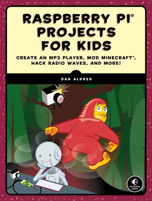 Projekty Raspberry Pi pro děti: Vytvořte si MP3 přehrávač, upravte Minecraft, hackněte rádio Waves a mnoho dalšího! - Raspberry Pi Projects for Kids: Create an MP3 Player, Mod Minecraft, Hack Radio Waves, and More!