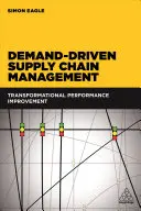Řízení dodavatelského řetězce řízené poptávkou: Transformační zlepšování výkonnosti - Demand-Driven Supply Chain Management: Transformational Performance Improvement