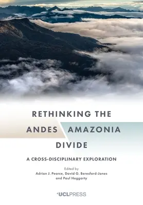 Přehodnocení rozvodí mezi Andami a Amazonií: Vyzkoušet amazonské ostrovy: mezioborové zkoumání (A Cross-Disciplinary Exploration) - Rethinking the Andes-Amazonia Divide: A Cross-Disciplinary Exploration