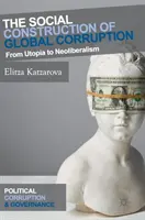 Sociální konstrukce globální korupce: Od utopie k neoliberalismu - The Social Construction of Global Corruption: From Utopia to Neoliberalism