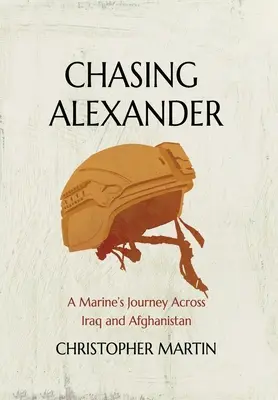 Honba za Alexandrem: Cesta mariňáka napříč Irákem a Afghánistánem - Chasing Alexander: A Marine's Journey Across Iraq and Afghanistan