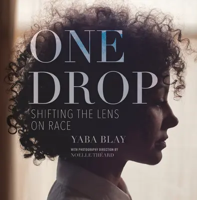 Jedna kapka: Posunutí pohledu na rasu - One Drop: Shifting the Lens on Race