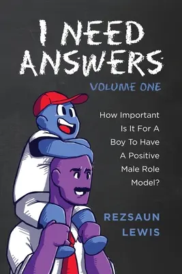 Potřebuji odpovědi, díl první: Jak důležité je pro chlapce mít pozitivní mužský vzor? - I Need Answers, Volume One: How Important Is It For A Boy To Have A Positive Male Role Model?