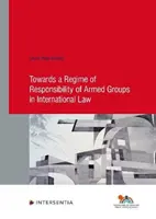 K režimu odpovědnosti ozbrojených skupin v mezinárodním právu - Towards a Regime of Responsibility of Armed Groups in International Law
