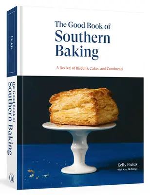Dobrá kniha jižanského pečení: Jihoslovanská kniha: Oživení sušenek, koláčů a kukuřičného chleba (A Revival of Biscuits, Cakes, and Cornbread) - The Good Book of Southern Baking: A Revival of Biscuits, Cakes, and Cornbread