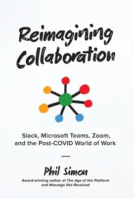Reimagining Collaboration: Slack, Microsoft Teams, Zoom a svět práce po zavedení COVIDu. - Reimagining Collaboration: Slack, Microsoft Teams, Zoom, and the Post-COVID World of Work